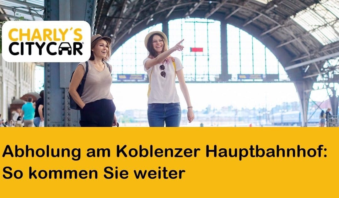 Abholung am Koblenzer Hauptbahnhof: So kommen Sie mit Charly’s Citycar weiter
